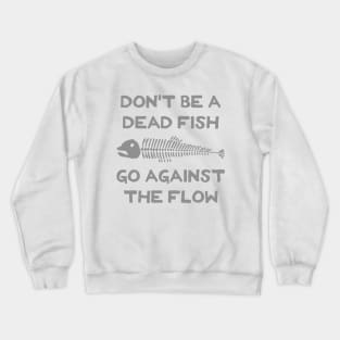 Don't Be A Dead Fish - Go Against The Flow (v8) Crewneck Sweatshirt